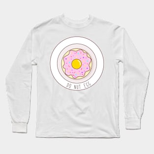 Do Nut Egg! Long Sleeve T-Shirt